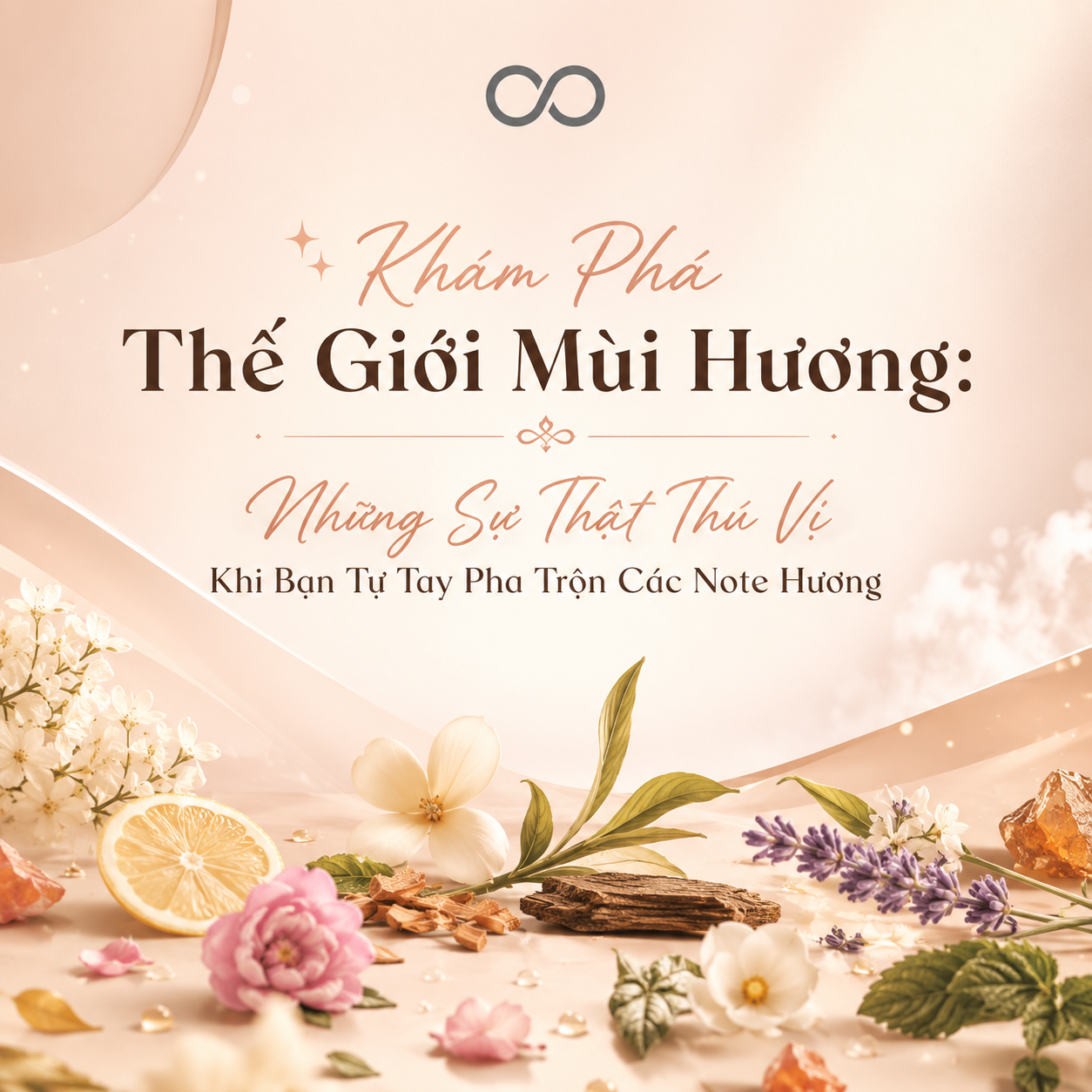 Khám Phá Thế Giới Mùi Hương: Những Sự Thật Thú Vị Khi Bạn Tự Tay Pha Trộn Các Note Hương