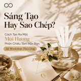 Sáng Tạo Hay Sao Chép? Cách Tạo Ra Một Mùi Hương Phản Chiếu Tâm Hồn Bạn Tại Workshop Thủ Công
