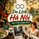 Du Lịch Hà Nội Sao Cho Trọn Vẹn