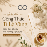 Giải Mã Công Thức 'Tỉ Lệ Vàng' Giúp Bạn Sở Hữu Mùi Hương Signature Tại Workshop Chuyên Sâu