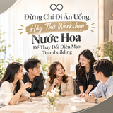 Đừng Chỉ Đi Ăn Uống, Hãy Thử Workshop Nước Hoa Để Thay Đổi Diện Mạo Teambuilding