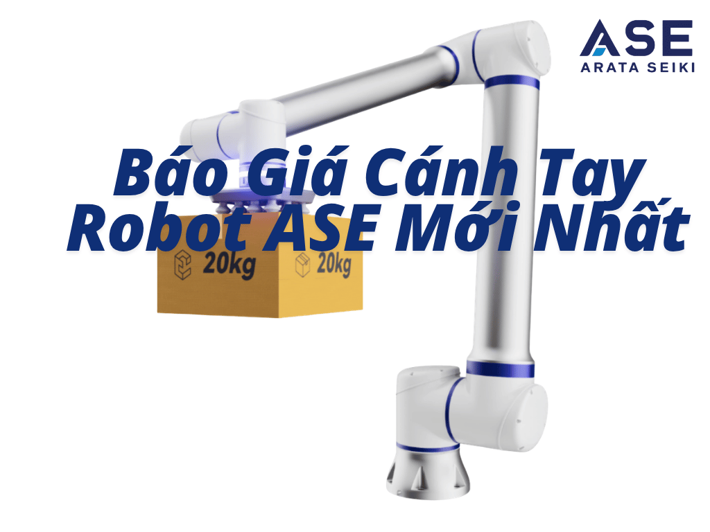 Báo Giá Cánh Tay Robot Công Nghiệp ASE Mới Nhất 2026