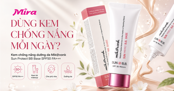 Có nên dùng Kem chống nắng dưỡng da Mik@vonk Sun Protect BB Base hằng ngày?
