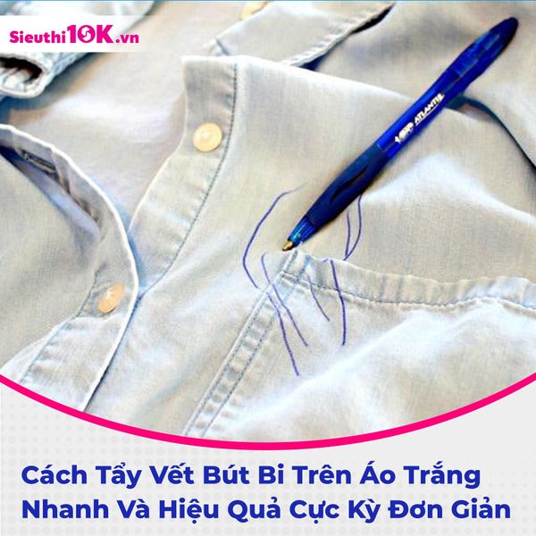 Cách Tẩy Vết Bút Bi Trên Áo Trắng Nhanh Và Hiệu Quả Cực Kỳ Đơn Giản