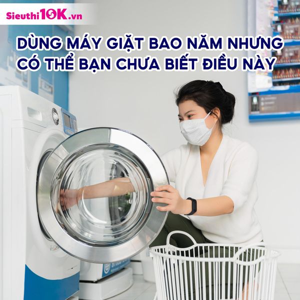 DÙNG MÁY GIẶT BAO NĂM NHƯNG CÓ THỂ BẠN CHƯA BIẾT ĐIỀU NÀY