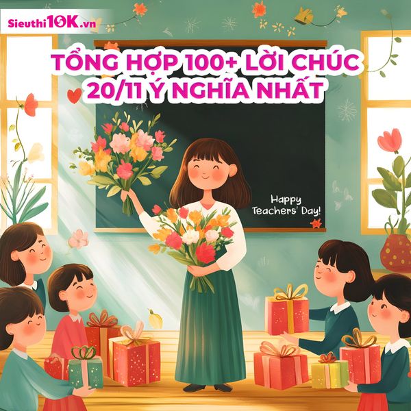 Tổng Hợp 100+ Lời Chúc 20/11 Ý Nghĩa Nhất Dành Tặng Thầy Cô Kính Yêu