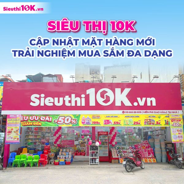 Siêu Thị 10K Cập Nhật Mặt Hàng Mới - Trải nghiệm Mua Sắm Đa Dạng Tiện Lợi & Tiết Kiệm