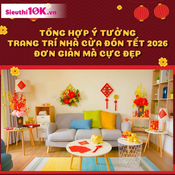 TỔNG HỢP Ý TƯỞNG TRANG TRÍ NHÀ CỬA ĐÓN TẾT 2026 ĐƠN GIẢN MÀ CỰC ĐẸP