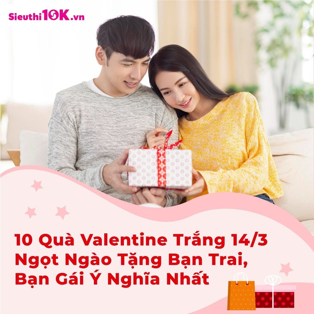 10 Quà Valentine Trắng 14/3 Ngọt Ngào Tặng Bạn Trai, Bạn Gái Ý Nghĩa Nhất
