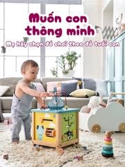 Những món đồ chơi giúp trẻ phát triển tư duy theo từng giai đoạn