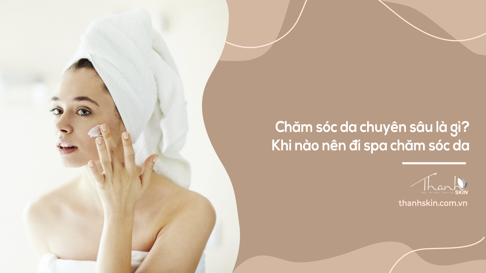 Chăm sóc da chuyên sâu là gì? Khi nào nên đi spa chăm sóc da