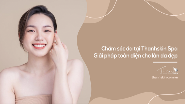 Combo chăm da ThanhSkin – Giải pháp toàn diện cho làn da đẹp