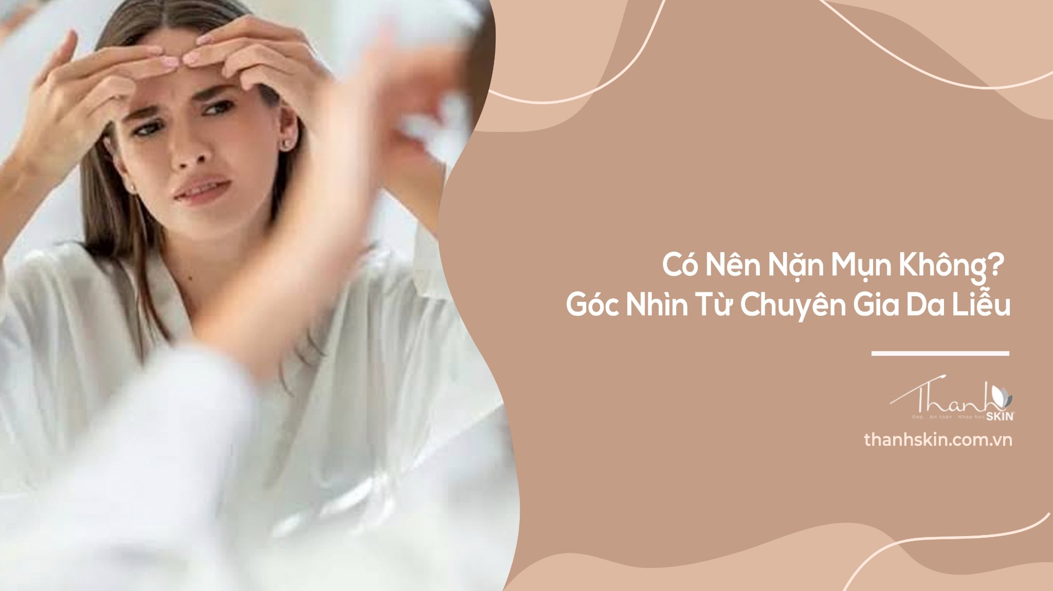 Có Nên Nặn Mụn Không? Góc Nhìn Từ Chuyên Gia Da Liễu
