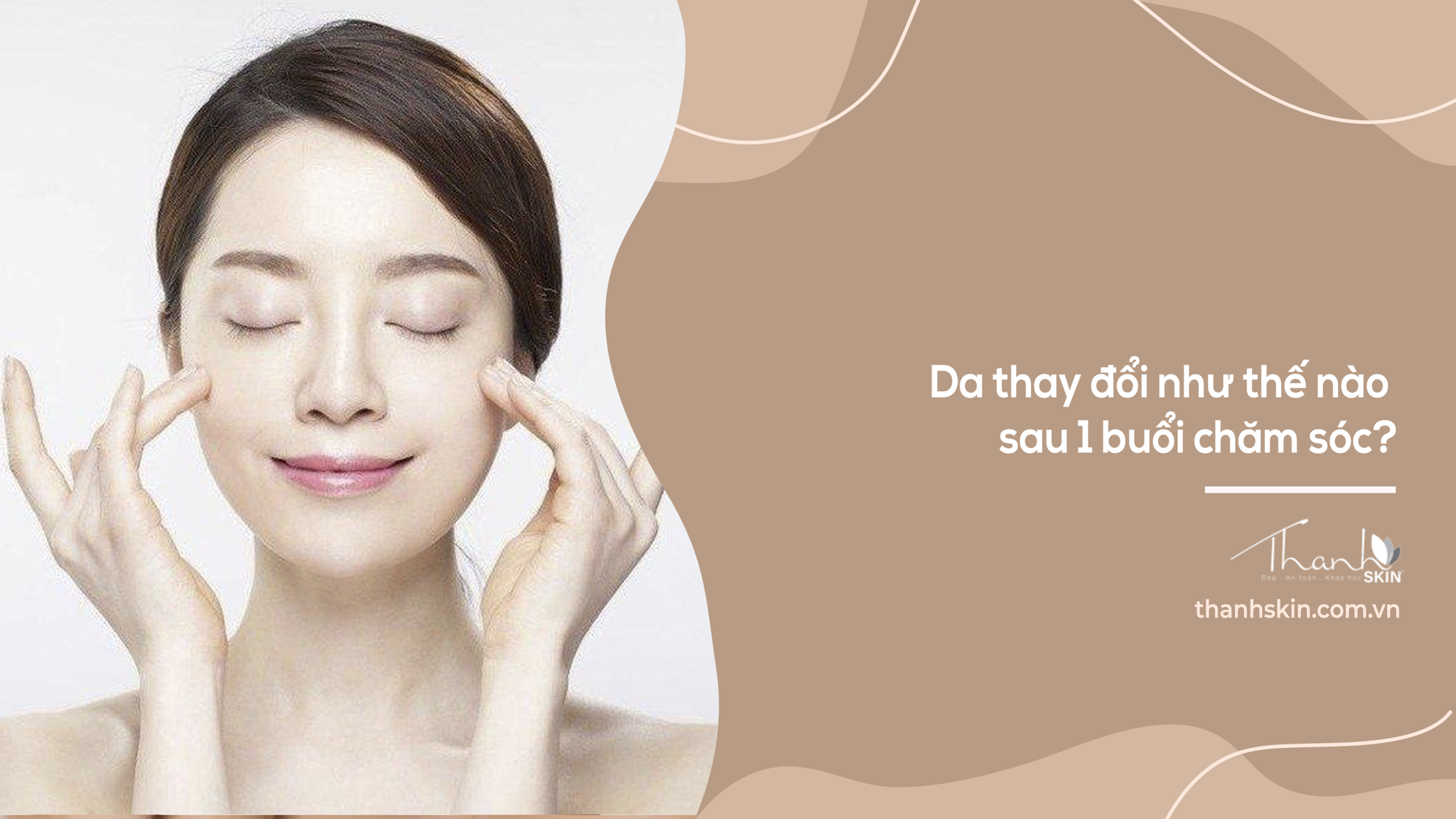 Da thay đổi như thế nào sau 1 buổi chăm sóc? Trải nghiệm thực tế