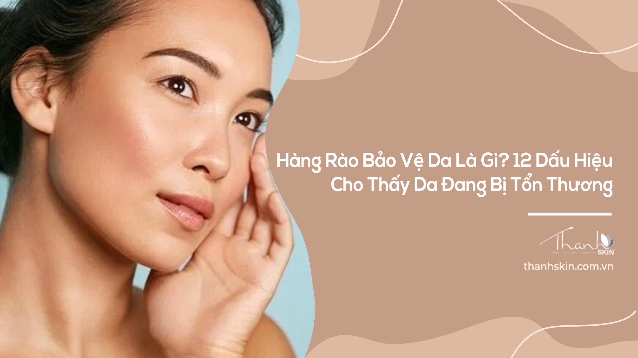 Hàng Rào Bảo Vệ Da Là Gì? 12 Dấu Hiệu Cho Thấy Da Đang Bị Tổn Thương