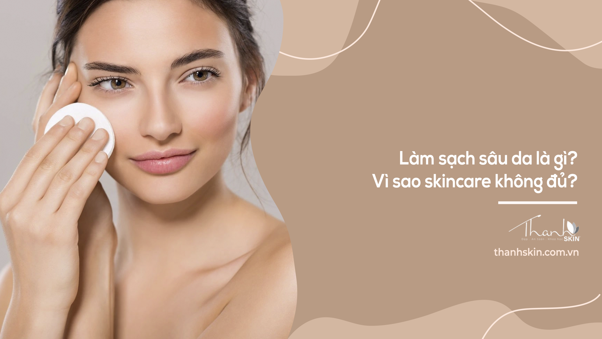 Làm sạch sâu da là gì? Vì sao skincare không đủ?