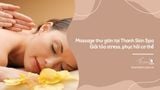 Massage thư giãn tại Thanh Skin Spa | Giải tỏa stress, phục hồi cơ thể