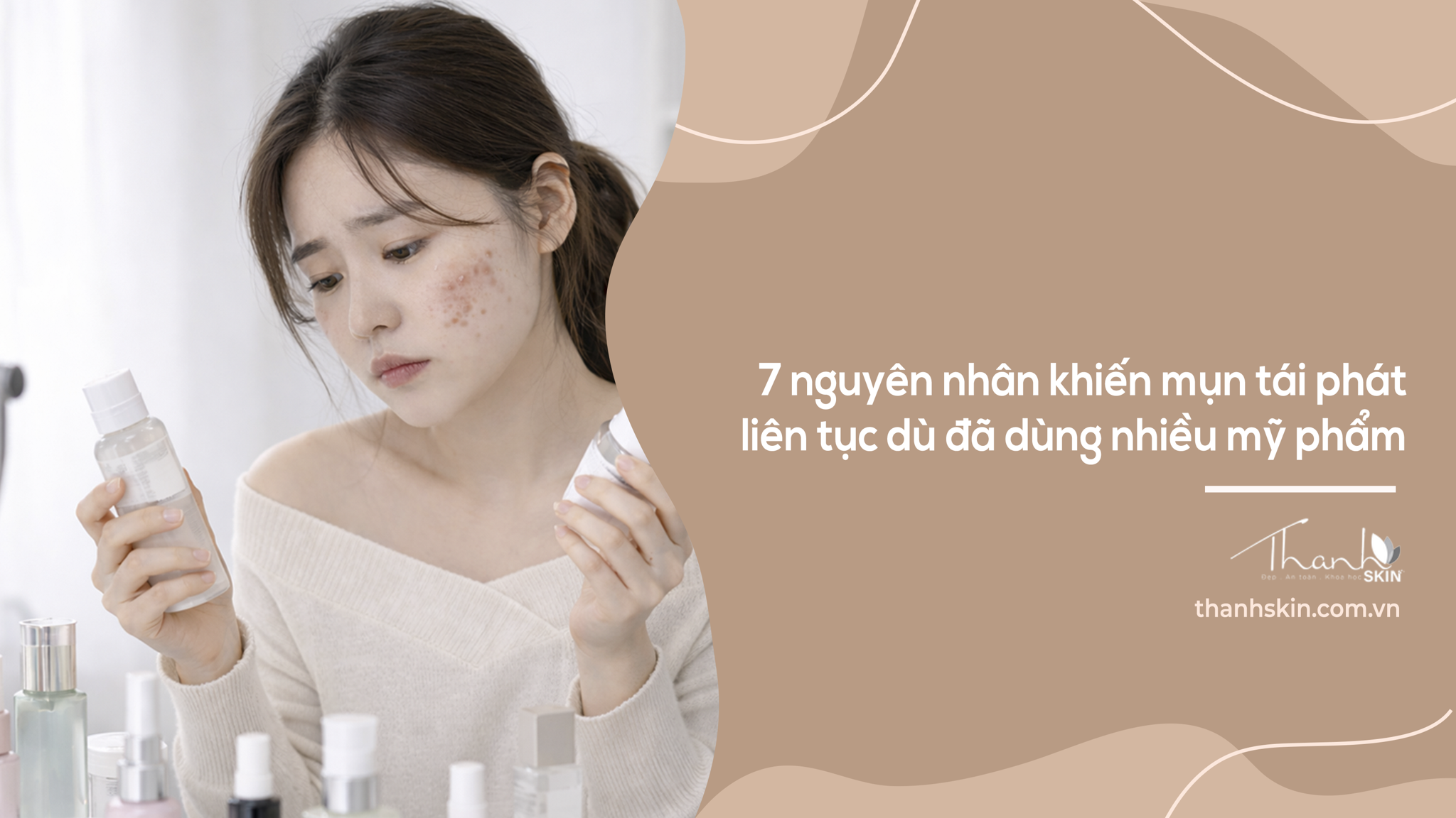 7 nguyên nhân khiến mụn tái phát liên tục dù đã dùng nhiều mỹ phẩm