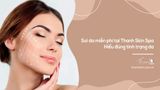 Soi da miễn phí tại Thanh Skin Spa | Hiểu đúng tình trạng da