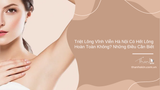 Triệt lông vĩnh viễn Hà Nội có hết lông hoàn toàn không? Những điều cần biết