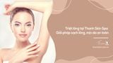 Triệt lông tại Thanh Skin Spa | Giải pháp sạch lông, mịn da an toàn