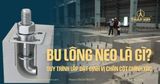 Bu Lông Neo (Bulong Móng) Là Gì? Quy Trình Lắp Đặt Định Vị Chân Cột Chính Xác