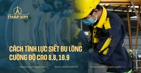 Cách Tính Lực Siết Bu Lông Cường Độ Cao 8.8, 10.9 & Bảng Tra Lực Siết