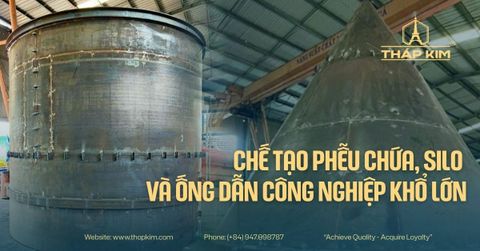 Chế Tạo Phễu Chứa, Silo Và Ống Dẫn Công Nghiệp Khổ Lớn Tại Tháp Kim