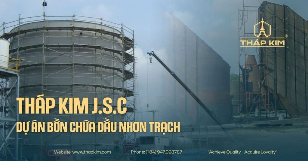 Tháp Kim J.S.C - Dự Án Bồn Chứa Dầu Nhơn Trạch: Giải Pháp Lưu Trữ Công Nghiệp An Toàn