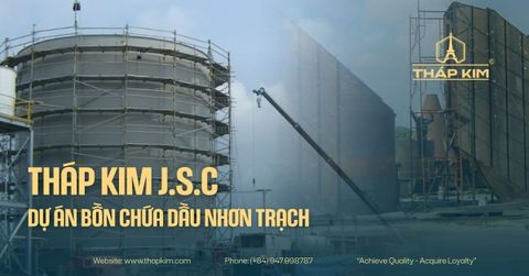 Tháp Kim J.S.C - Dự Án Bồn Chứa Dầu Nhơn Trạch: Giải Pháp Lưu Trữ Công Nghiệp An Toàn