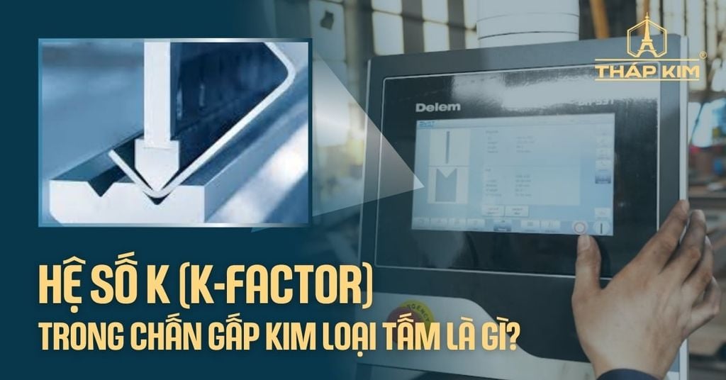Hệ Số K (K-Factor) Trong Chấn Gấp Kim Loại Tấm Là Gì? Cách Tính Chiều Dài Phôi