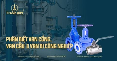 Phân Biệt Van Cổng, Van Cầu & Van Bi Công Nghiệp