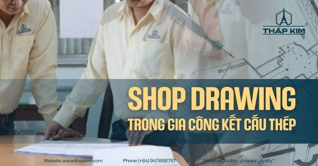 Shop Drawing Là Gì? Tầm Quan Trọng Trong Gia Công Kết Cấu Thép