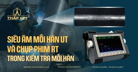 Phân Biệt Phương Pháp Siêu Âm Mối Hàn (UT) Và Chụp Phim (RT)