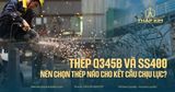 So Sánh Thép Q345B Và SS400: Nên Chọn Mác Thép Nào Cho Kết Cấu Chịu Lực?