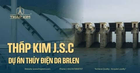 Tháp Kim J.S.C Khẳng Định Năng Lực Cơ Khí Tại Dự Án Thủy Điện Da Brlen