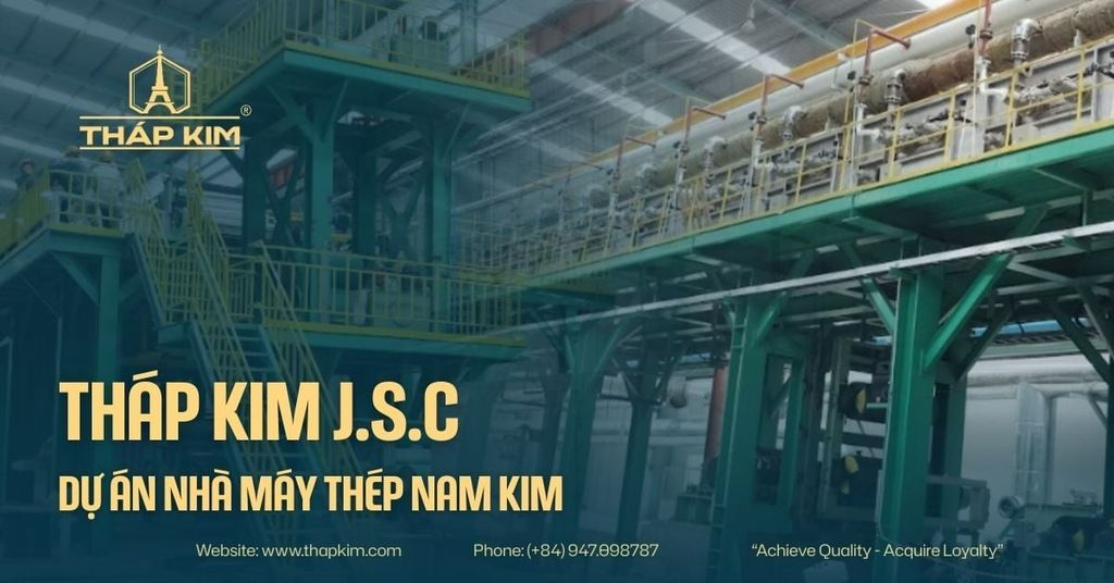Tháp Kim J.S.C - Dự Án Nhà Máy Thép Nam Kim: Giải Pháp Cơ Khí & Kết Cấu Thép Toàn Diện
