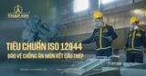 Tiêu Chuẩn ISO 12944: Cẩm Nang Bảo Vệ Chống Ăn Mòn Kết Cấu Thép Bằng Hệ Sơn