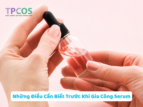 Những Điều Cần Biết Trước Khi Gia Công Serum: Hành Trình Từ Ý Tưởng Đến Thương Hiệu Riêng