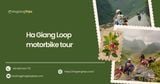 Ha Giang Loop motorbike tour: Must-see stops and expert tips