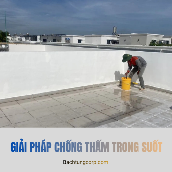 Giải Pháp Chống Thấm Trong Suốt Phủ Bảo Vệ