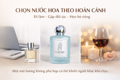 Chọn Nước Hoa Theo Hoàn Cảnh: Đi Làm, Gặp Đối Tác & Hẹn Hò Riêng