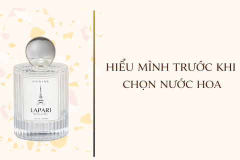 HIỂU MÌNH TRƯỚC KHI CHỌN NƯỚC HOA