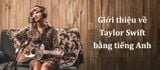 Giới thiệu về Taylor Swift bằng tiếng Anh ngắn gọn, dễ hiểu nhất
