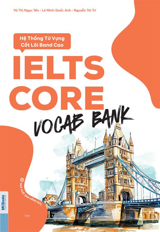 Cuốn sách IELTS CORE: Vocab Bank – Xây dựng nền tảng từ vựng Band cao một cách hệ thống