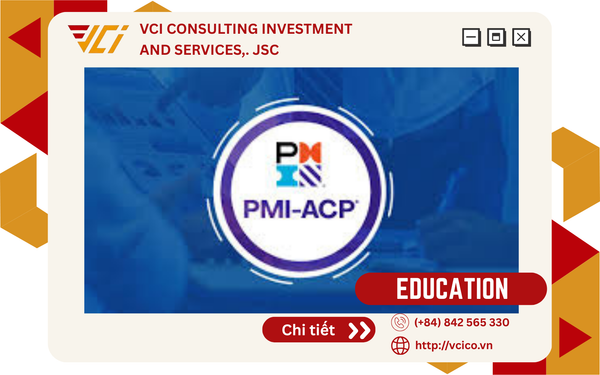 VCI: CHƯƠNG TRÌNH ĐÀO TẠO & LUYỆN THI PMI-ACP® - GIẢI PHÁP NÂNG CAO NĂNG LỰC AGILE CHO ĐỘI NGŨ DOANH NGHIỆP