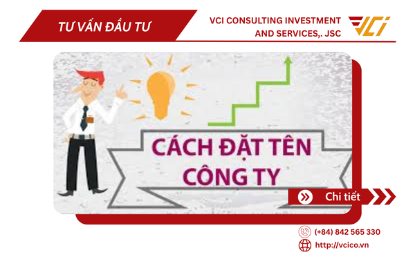 CHUYÊN GIA VCI CHIA SẺ: CÁCH ĐẶT TÊN DOANH NGHIỆP TẠI VIỆT NAM - NHỮNG NGUYÊN TẮC PHÁP LÝ NHÀ ĐẦU TƯ KHÔNG THỂ BỎ QUA