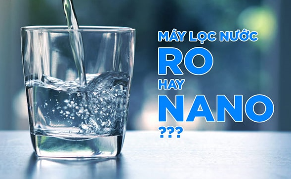 So Sánh RO Và Nano: Nên Chọn Công Nghệ Lọc Nước Nào Cho Gia Đình?