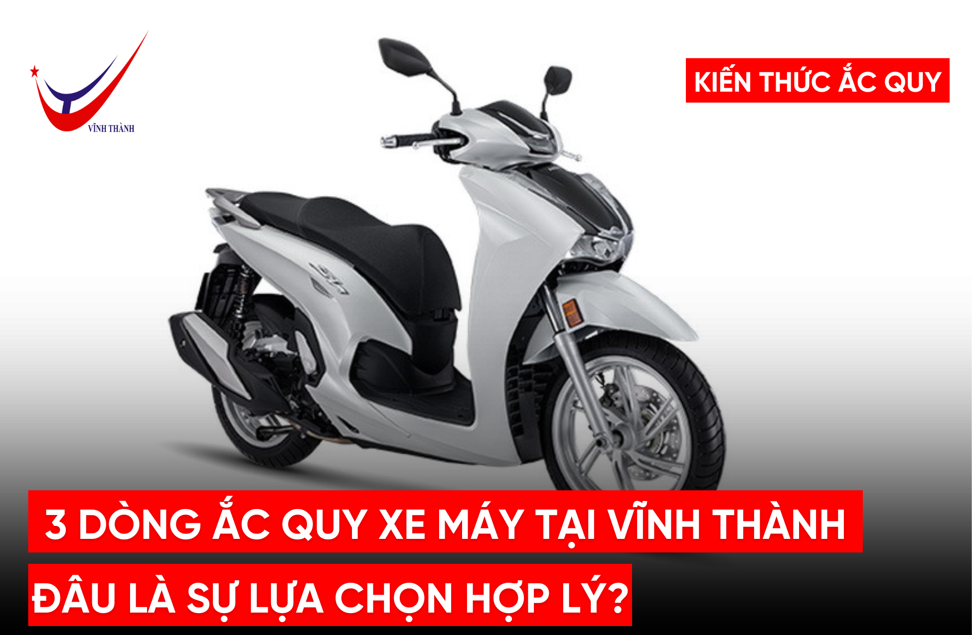 3 Dòng Ắc Quy Xe Máy Tại Vĩnh Thành: Đâu Là Sự Lựa Chọn Hợp Lý?