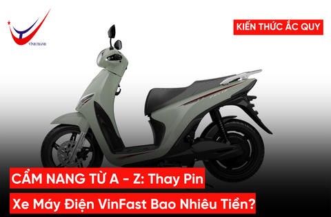 Cẩm Nang Từ A-Z: Thay Pin Xe Máy Điện VinFast Bao Nhiêu Tiền?